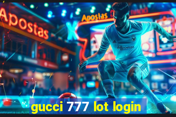gucci 777 lot login